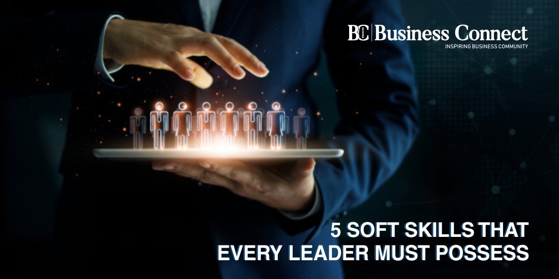 5 Soft Skills That Every Leader Must Possess - Business Connect
