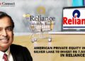 American Private Equity Investor Silver Lake to Invest Rs 7,500 Crore in Reliance Retail - Business Connect