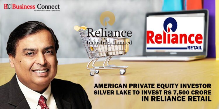American Private Equity Investor Silver Lake to Invest Rs 7,500 Crore in Reliance Retail - Business Connect