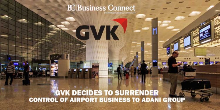 GVK Decides to SurrenderControl of Airport Business to Adani Group - Business Connect