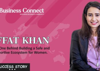 Iffat Khan – The One Behind Building a Safe and Supportive Ecosystem for Women - Business Connect