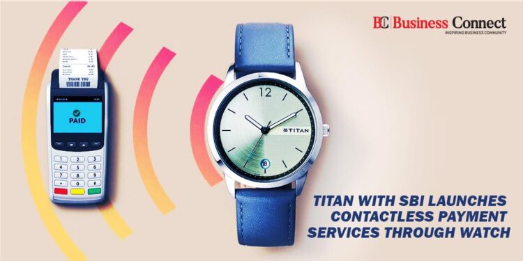 Titan with SBILaunches Contactless Payment Services Through Watch - Business Connect