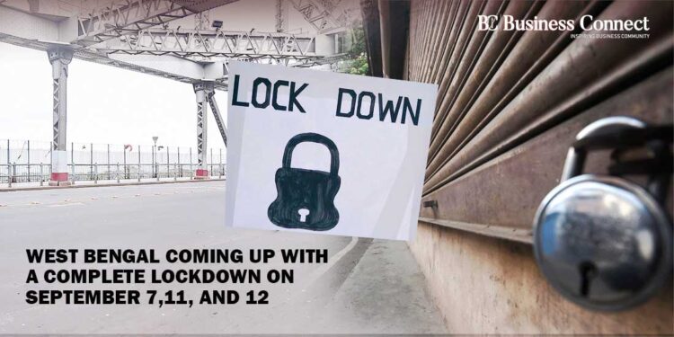 West Bengal coming up with a complete Lockdown on September 7, 11 and 12 - Business Connect