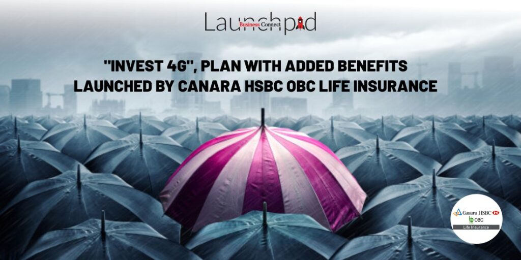 "Invest 4G", Plan With Added Benefits Launched By Canara HSBC OBC Life Insurance