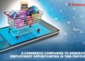 E-coomerce companies to generate 3 lakh employment opportunities in this festive season - Business Connect