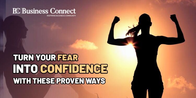 Turn Your Fear Into Confidence With These Proven Ways