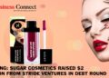Funding: SUGAR Cosmetics Raised $2 Million from Stride Ventures in Debt Round