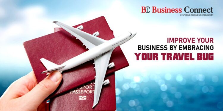 Improve Your Business by Embracing Your Travel Bug. Business Connect Magazine