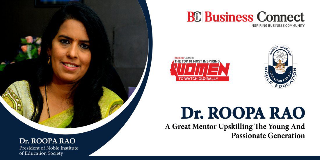 DR. ROOPA RAO: A GREAT MENTOR UPSKILLING THE YOUNG AND PASSIONATE GENERATION