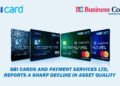 SBI Cards and Payment Services Ltd, Reports a Sharp Decline in Asset Quality