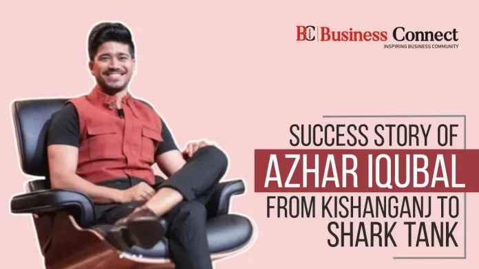 Success Story of Azhar Iqubal: From Kishanganj to Shark Tank