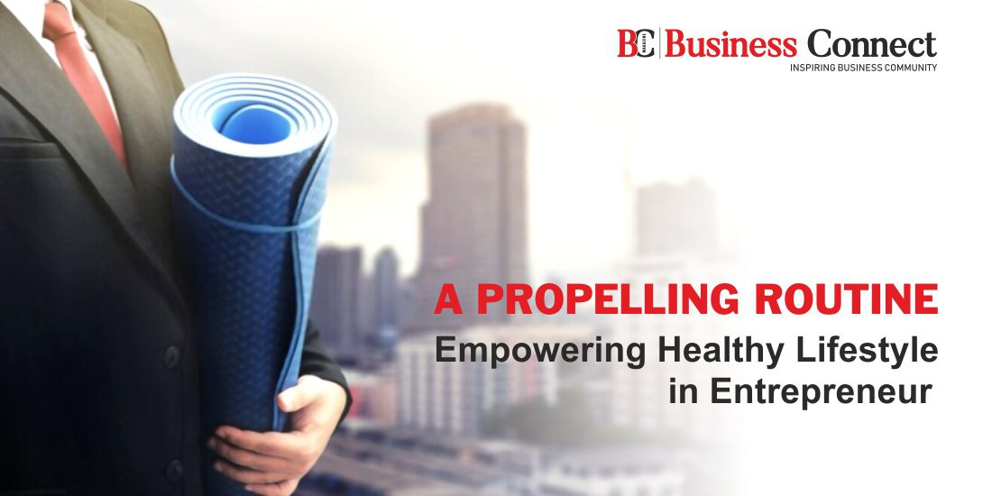 A Propelling Routine – Empowering Healthy Lifestyle in Entrepreneur.