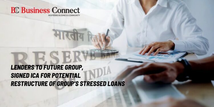Lenders to Future Group, Signed ICA for Potential Restructure of Group’s Stressed Loans