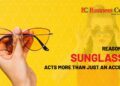 Reasons Why Sunglasses Acts More Than Just An Accessory.