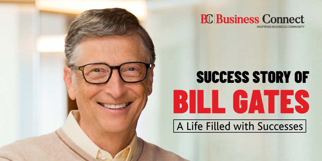 Success Story of Bill Gates – A Life Filled with Successes