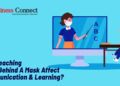 Will Teaching From Behind A Mask Affect Communication & Learning