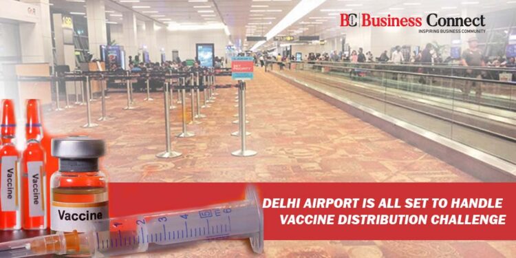 Delhi Airport is all set to Handle Vaccine Distribution Challenge