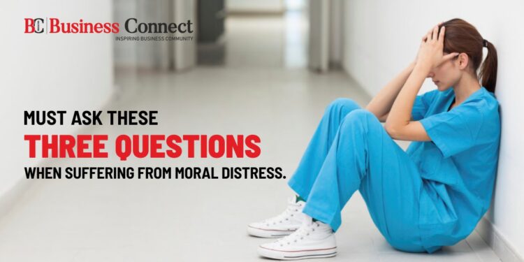 Must Ask These Three Questions When Suffering from Moral Distress