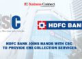 HDFC Bank Joins Hands With CSC To Provide EMI Collection Services