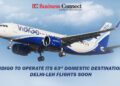 IndiGo to Operate its 63rd Domestic Destination, Delhi-Leh Flights Soon