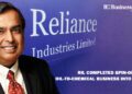 RIL Completed Spin-off of the Oil-to-Chemical Business into New Unit
