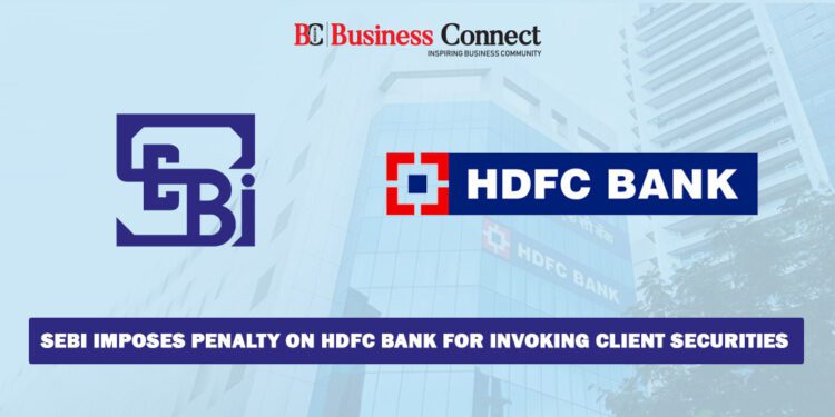 Sebi penalises HDFC Bank for wrongly invoking pledge of securities