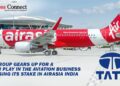 Tata Group Gears up for a Bigger Play in the Aviation Business by Raising its Stake in AirAsia India