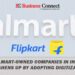 Walmart-Owned Companies in India toughens up by Adopting Digitization
