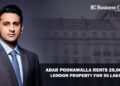 Adar Poonawalla Rents 25,000 sq. ft. London property for 50 Lakh a week
