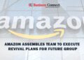 Amazon Assembles Team to Execute Revival Plans for Future Group