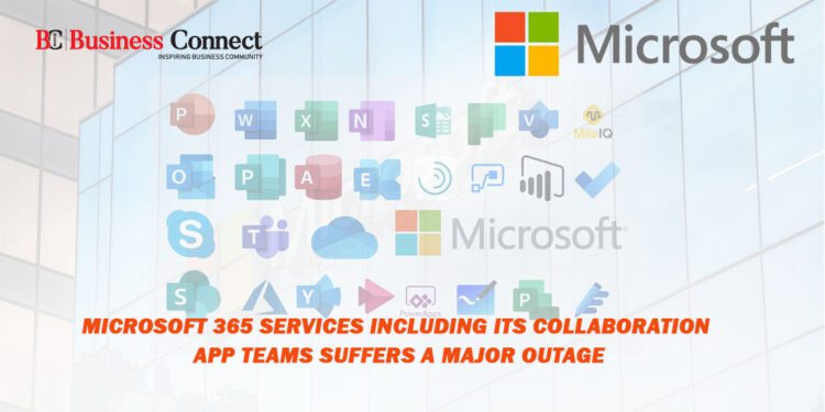 Microsoft 365 Services Including its Collaboration App Teams Suffers a Major Outage