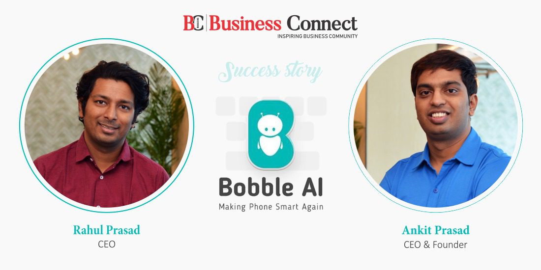 Success story of Two Brothers Ankit Prasad and Rahul Prasad, CEO and Founder of “Bobble AI”