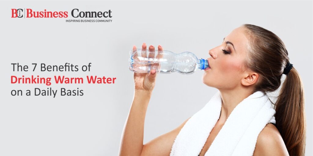 The 7 Benefits of Drinking Warm Water on a Daily Basis.