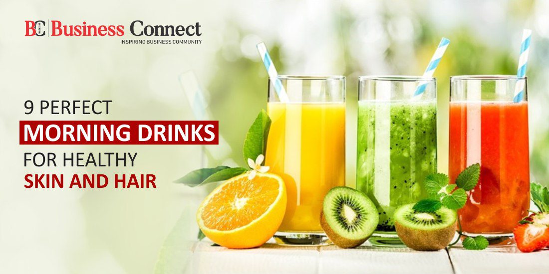 9 Perfect Morning Drinks For Healthy Skin And Hair - Business Connect | Best  Business Magazine In India