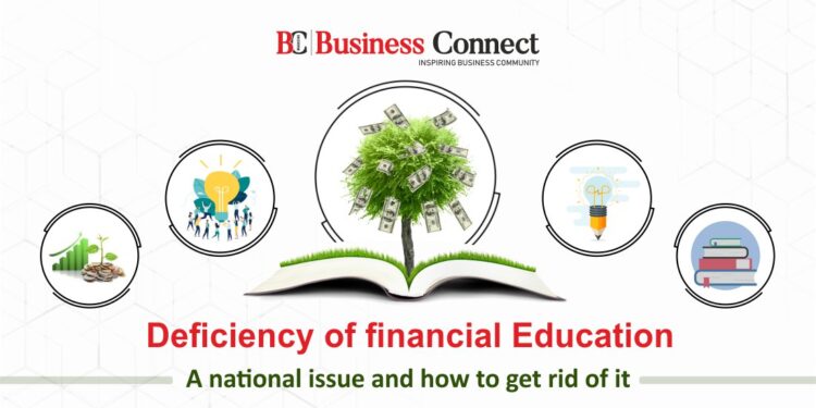 Deficiency Of financial Education – A national issue and how to get rid of it.