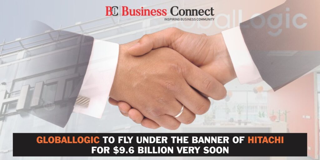 GlobalLogic to fly under the Banner of Hitachi for $9.6 Billion Very Soon