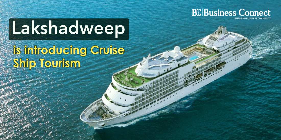 Lakshadweep is introducing Cruise Ship Tourism.