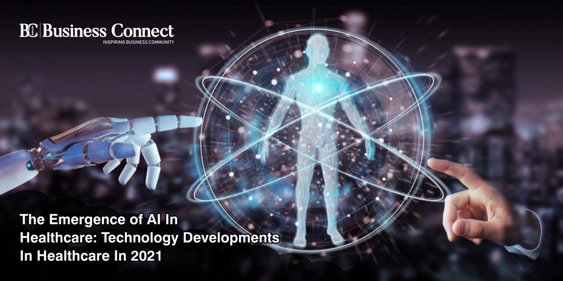 THE EMERGENCE OF AI IN HEALTHCARE TECHNOLOGY DEVELOPMENTS IN HEALTHCARE IN 2021