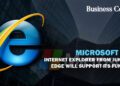 Microsoft Stop Internet Explorer from June 2022, Edge will support its functions