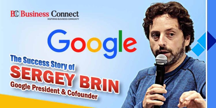 The Success Story of Sergey Brin: Google President and Cofounder