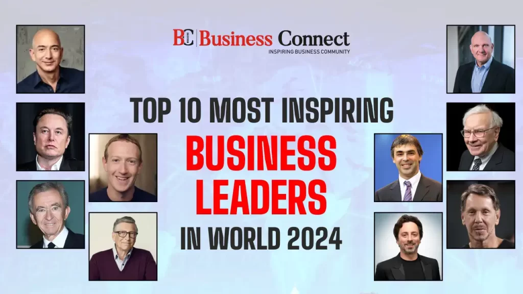 Top 10 Most Inspiring Business Leaders In World 2024