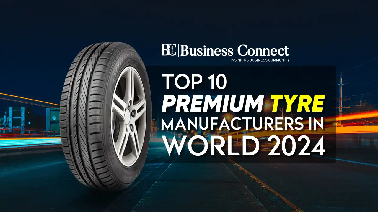 Top 10 Premium Tyre Manufacturers in World 2024