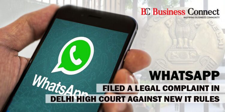 WhatsApp filed a legal complaint in Delhi High Court against new IT rules