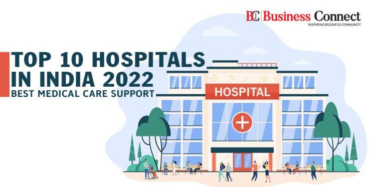 Top 10 Hospitals in India 2022: Best Medical Care Support