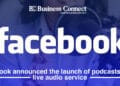 Facebook announced the launch of podcasts and a live audio service