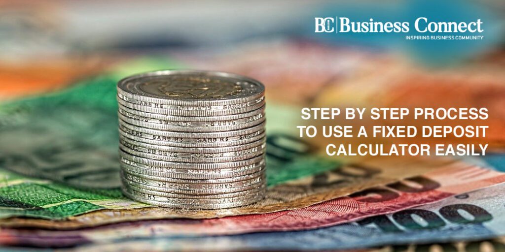 Step by Step Process to use a Fixed Deposit calculator Easily