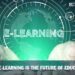 Why e-learning is the Future of Education