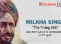 Milkha Singh "The Flying Sikh" dies from Covid-19 complications at 91 aged
