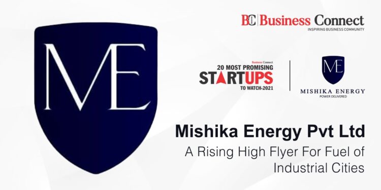 Mishika Energy Pvt Ltd: A RISING HIGH FLYER FOR FUEL OF INDUSTRIAL CITIES  