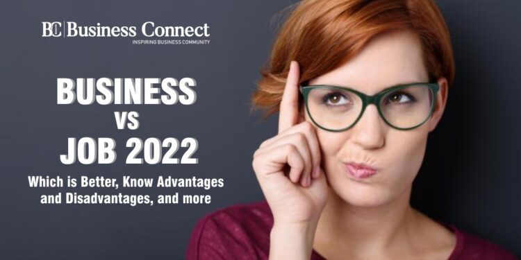 Business vs Job 2022: Which is Better, Know Advantages and Disadvantages, and more